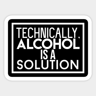 Alchohol is a Solution Sticker